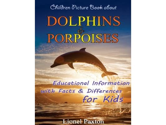 Dolphins and Porpoises Children Picture Book: Educational Information & Differences About Dolphins & Porpoises For Kids!