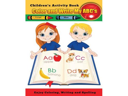 Color and Write My ABC's: Enjoy Coloring, Writing and Spelling