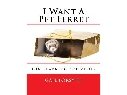 I Want A Pet Ferret: Fun Learning Activities