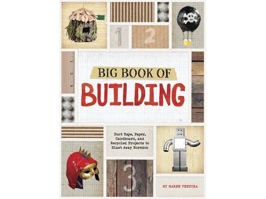 Big Book of Building: Duct Tape, Paper, Cardboard, and Recycled Projects to Blast Away Boredom