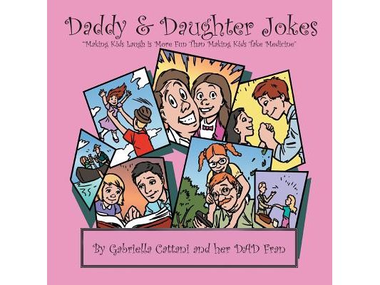 Daddy & Daughter Jokes: Making Kids Laugh Is More Fun Than Making Kids Take Medicine