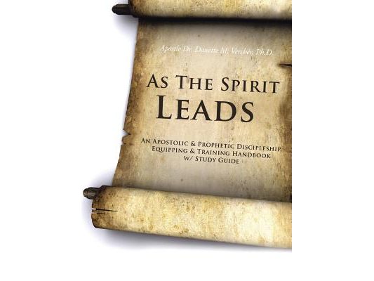 As the Spirit Leads: An Apostolic & Prophetic Discipleship, Equipping & Training Handbook W/ Study Guide