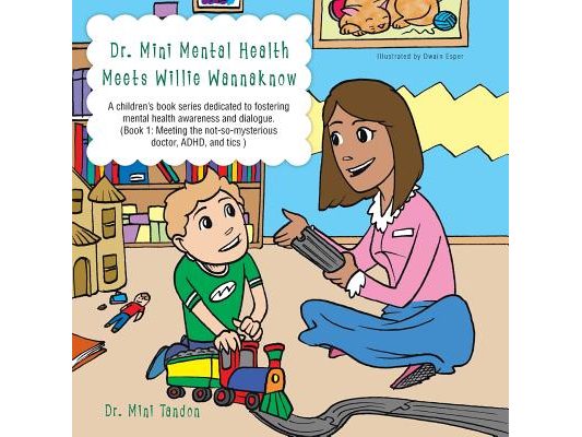 Dr. Mini Mental Health Meets Willie Wannaknow: A Children's Book Series Dedicated to Fostering Mental Health Awareness and Dialogue. (Book 1: Meeting