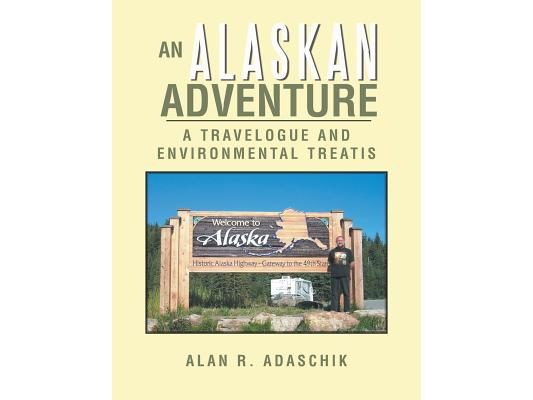 An Alaskan Adventure: A Travelogue