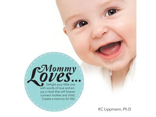 Mommy Loves...: Delight Your Little One with Words of Love and Enjoy a Ritual That Will Forever Connect Mother and Child. Create a Mem