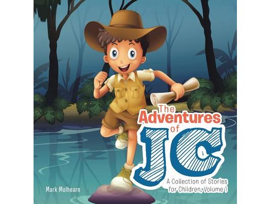 The Adventures of Jc: A Collection of Stories for Children, Volume 1