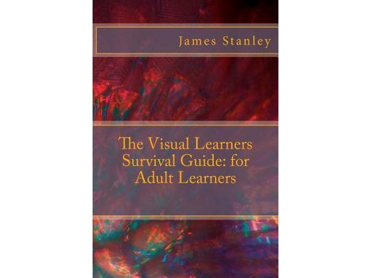 The Visual Learners Survival Guide: for Adult Learners