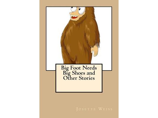 Big Foot Needs Big Shoes and Other Stories