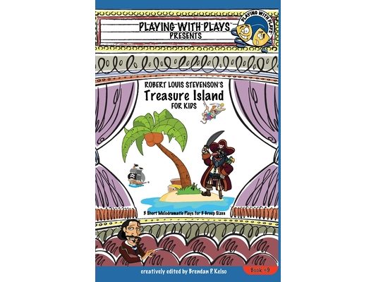 Robert Louis Stevenson's Treasure Island for Kids: 3 Short Melodramatic Plays for 3 Group Sizes