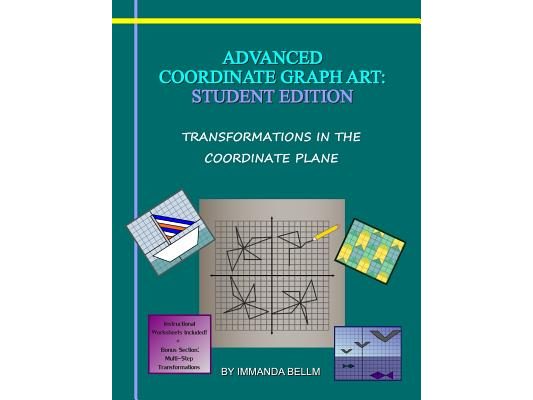 Advanced Coordinate Graph Art: Student Edition: Transformations in the Coordinate Plane