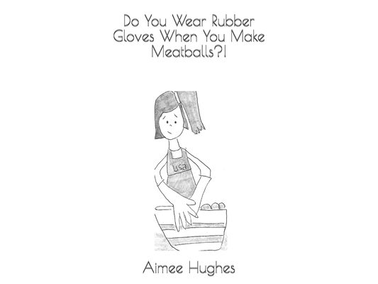 Do You Wear Rubber Gloves When You Make Meatballs?!