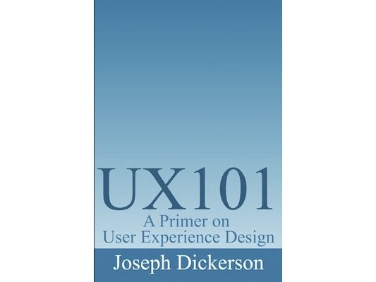 Ux101: A Primer on User Experience Design