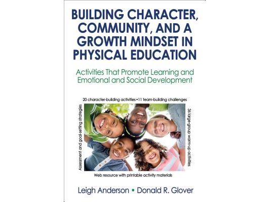 Building Character, Community, and a Growth Mindset in Physical Education: Activities That Promote Learning and Emotional and Social Development