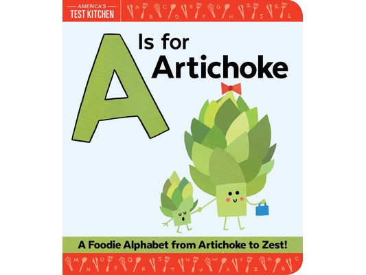 A is for Artichoke: A Foodie Alphabet from Artichoke to Zest