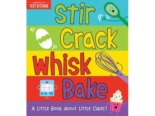 Stir Crack Whisk Bake: A Little Book about Little Cakes