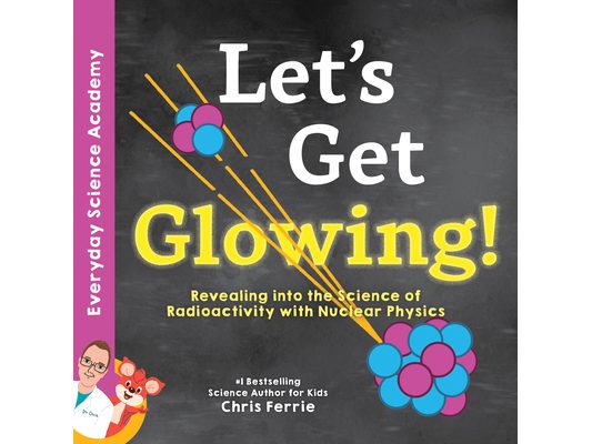 Let's Get Glowing!: Revealing the Science of Radioactivity with Nuclear Physics