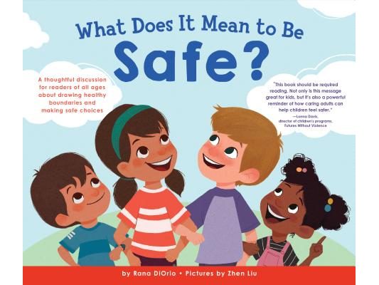 What Does It Mean to Be Safe?: A Thoughtful Discussion for Readers of All Ages about Drawing Healthy Boundaries and Making Safe Choices