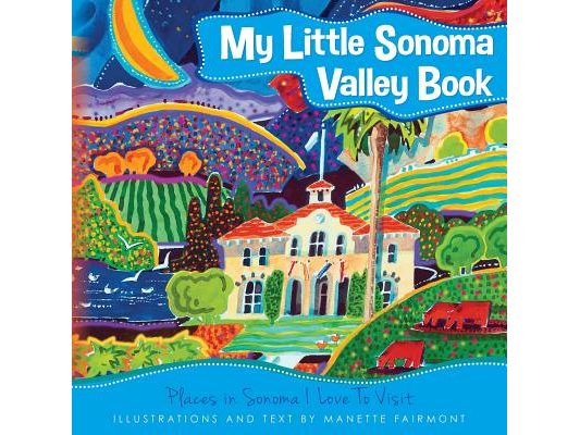 My Little Sonoma Valley Book: Places in Sonoma I Love To Visit
