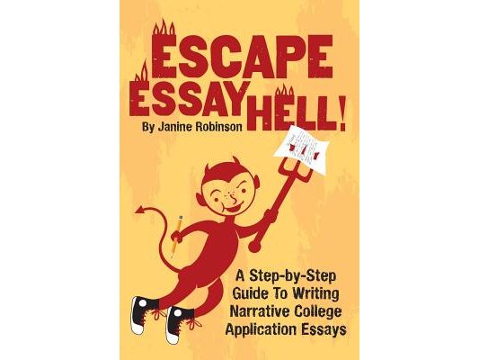 Escape Essay Hell!: A Step-by-Step Guide to Writing Narrative College Application Essays