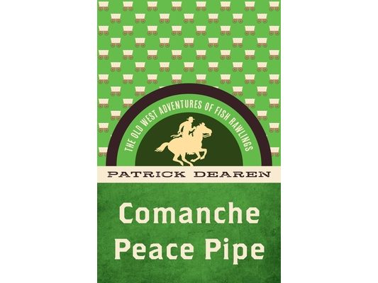 Comanche Peace Pipe: The Old West Adventures of Fish Rawlings