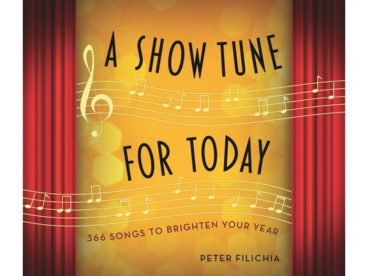 A Show Tune for Today: 366 Songs to Brighten Your Year