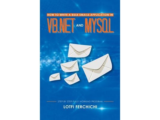 How to Write a Bulk Emails Application in VB.NET and MySQL: Step by Step Fully Working Program