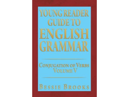 Young Reader Guide to English Grammar: Conjugation of Verbs Volume V