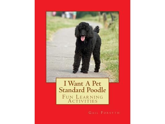 I Want A Pet Standard Poodle: Fun Learning Activities