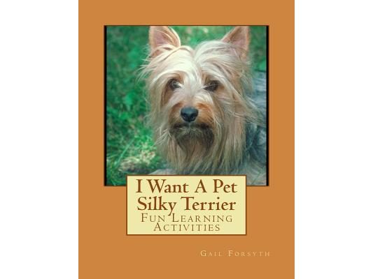 I Want A Pet Silky Terrier: Fun Learning Activities