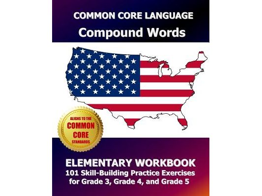 COMMON CORE LANGUAGE Compound Words Elementary Workbook: 101 Skill-Building Practice Exercises for Grade 3, Grade 4, and Grade 5
