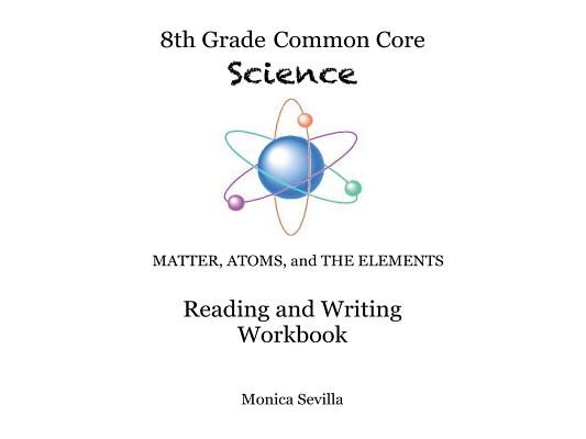 The 8th Grade Common Core Science Reading and Writing Workbook