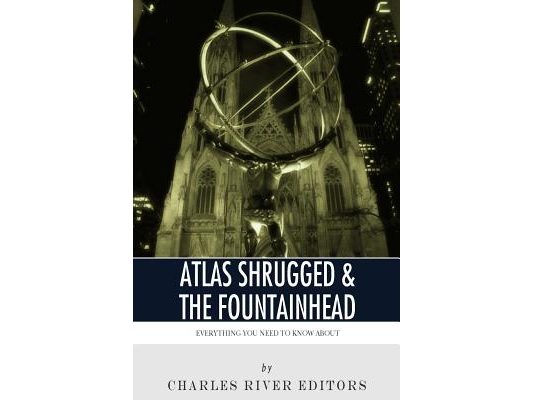 Everything You Need to Know About Atlas Shrugged and The Fountainhead