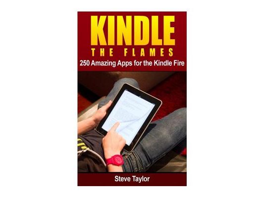 Kindle The Flames: 250 Amazing Apps for the Kindle Fire HD