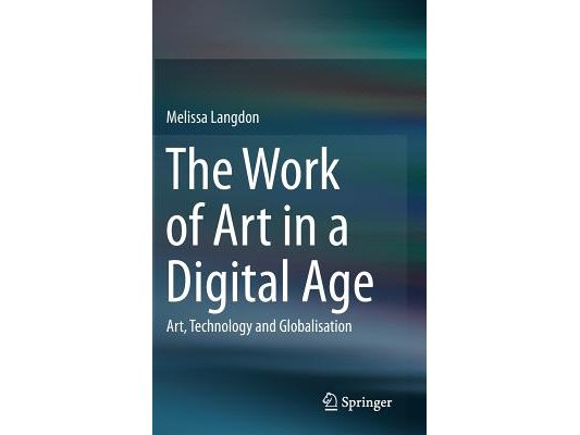 The Work of Art in a Digital Age: Art, Technology and Globalisation