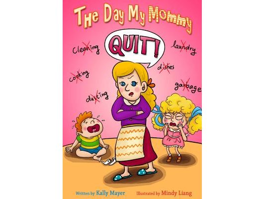 The Day My Mommy Quit!: Funny Rhyming Picture Book for Beginner Readers (Ages 2-8)