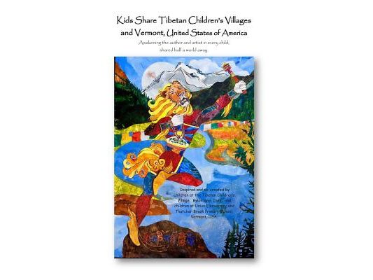 Kids Share Tibetan Children's Villages and Vermont, United States of America: Awakening the author and artist in every child, shared half a world away