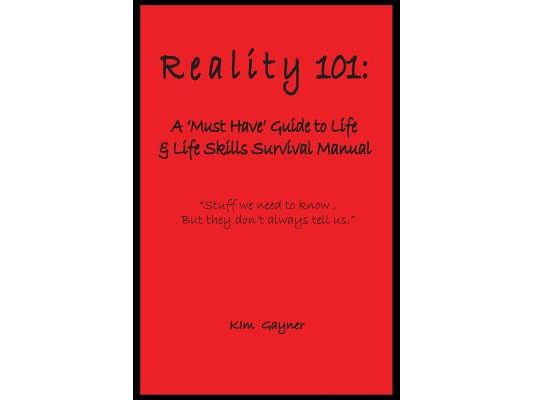Reality 101: A 'Must Have' Guide to Life & Life Skills Survival Manual