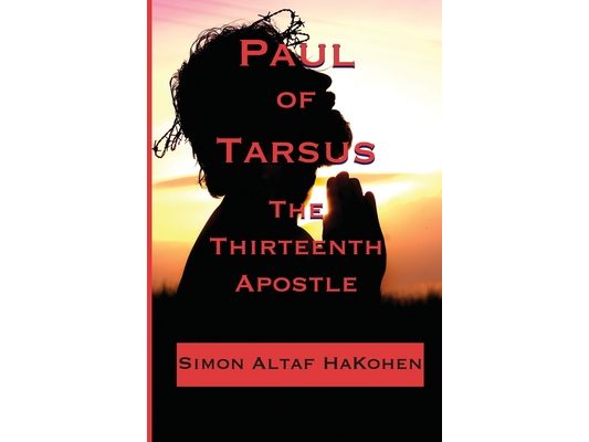 Paul of Tarsus: The Thirteenth Apostle