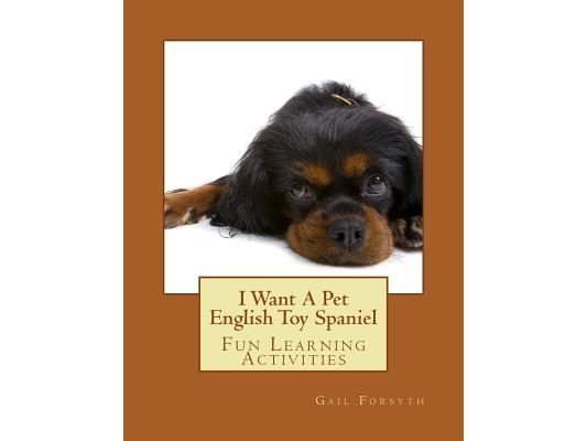 I Want A Pet English Toy Spaniel: Fun Learning Activities