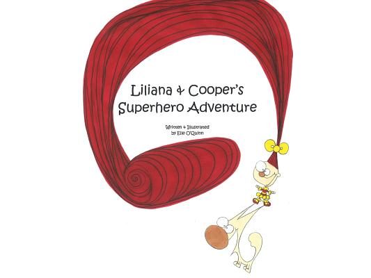 Liliana & Cooper's Superhero Adventure: Written & Illustrated by