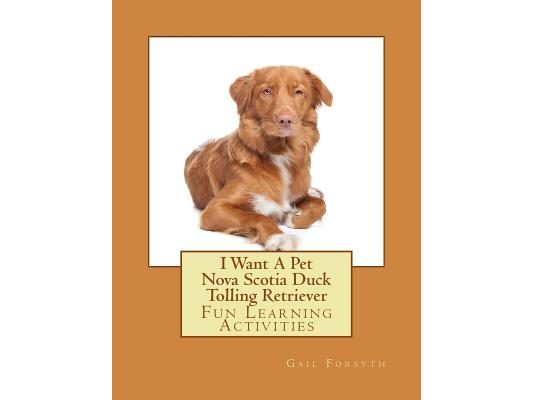I Want A Pet Nova Scotia Duck Tolling Retriever: Fun Learning Activities
