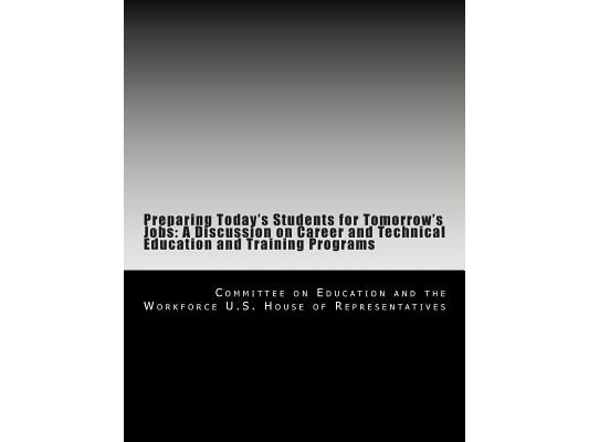 Preparing Today's Students for Tomorrow's Jobs: A Discussion on Career and Technical Education and Training Programs
