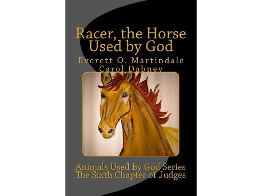 Racer, The Horse Used By God: Animals Used By God Series