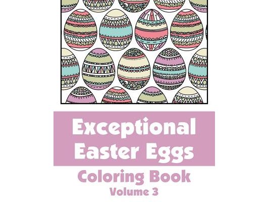Exceptional Easter Eggs Coloring Book (Volume 3)