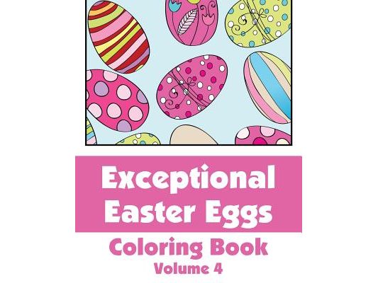 Exceptional Easter Eggs Coloring Book (Volume 4)