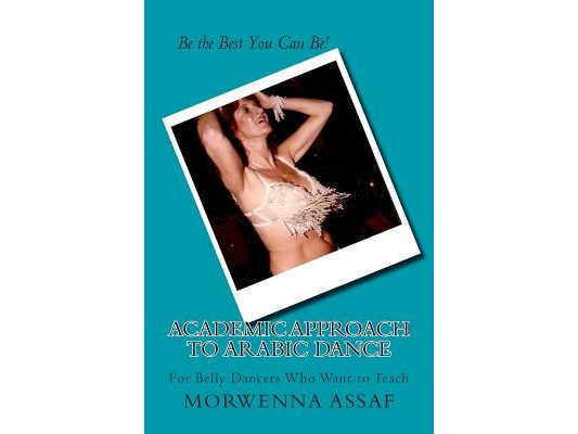 Academic Approach to Arabic Dance: Instructors Manual for Belly Dance: 5-6-7-8 On the Count of 1