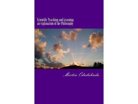 Scientific Teaching and Learning; an explanation of the Philosophy