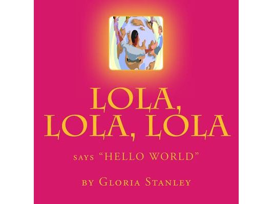 Lola, Lola, Lola, says "Hello World"