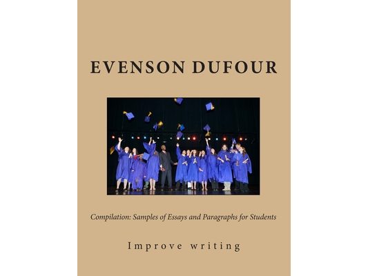 Compilation: Samples of Essays and Paragraphs for Students: Improve Your Writing