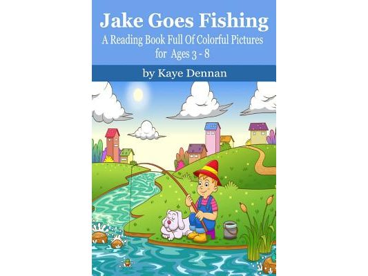 Jake Goes Fishing: A Reading Book Full of Colorful Pictures for Ages 3-8